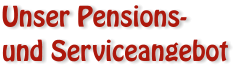 Unser Pensions- und Serviceangebot